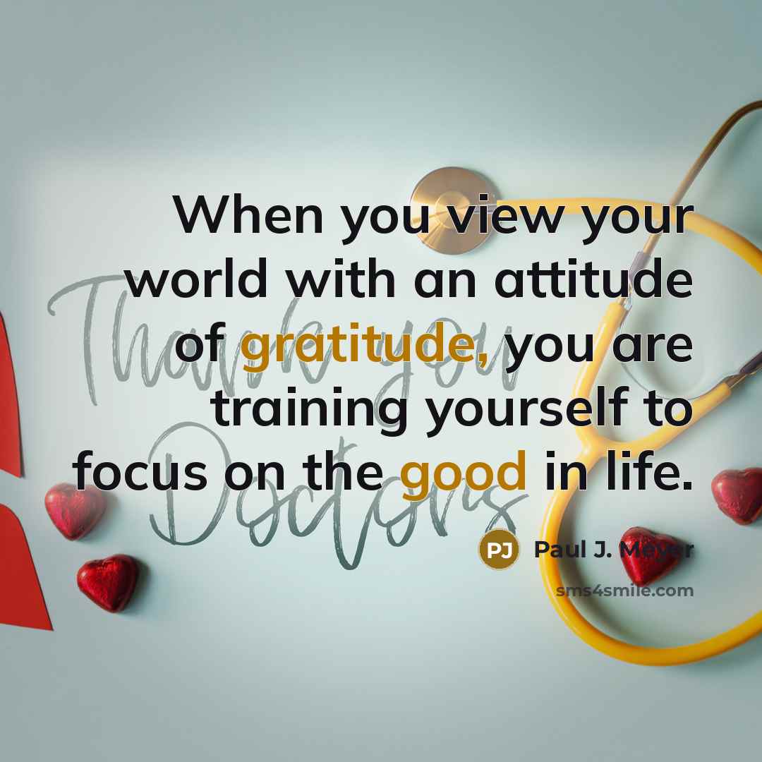 “When you view your world with an attitude of gratitude, you are training yourself to focus on the good in life.” quote by Paul J. Meyer