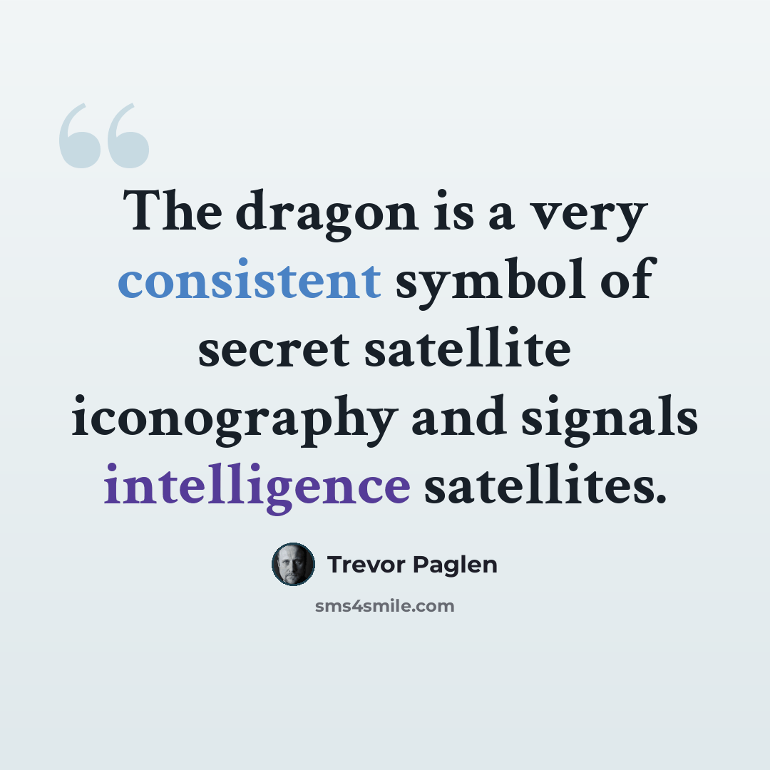 “The dragon is a very consistent symbol of secret satellite iconography and signals intelligence satellites.” quote by Trevor Paglen