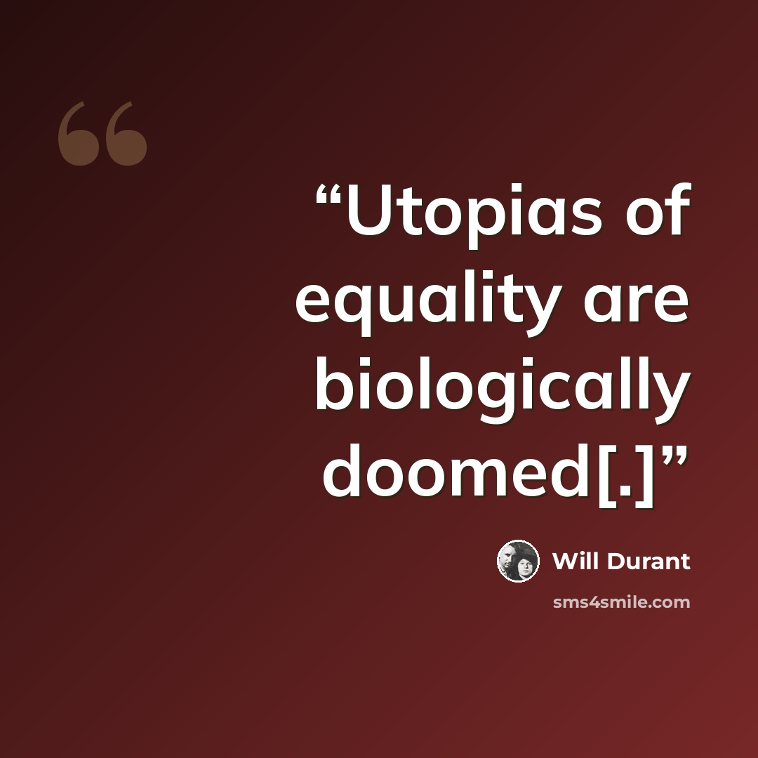 “Utopias of equality are biologically doomed[.]” quote by Will Durant