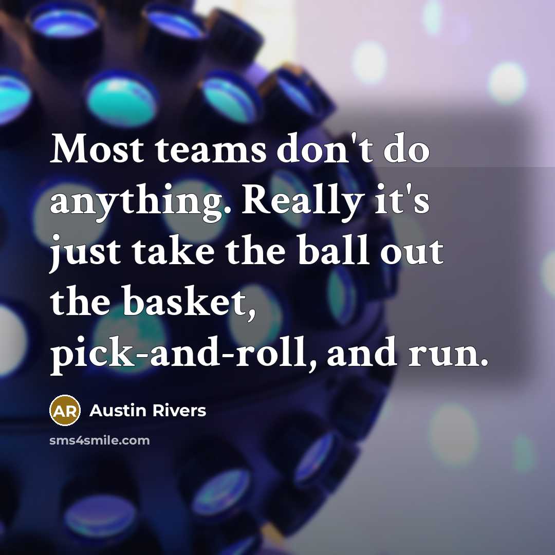 “Most teams don't do anything. Really it's just take the ball out the basket, pick-and-roll, and run.” quote by Austin Rivers