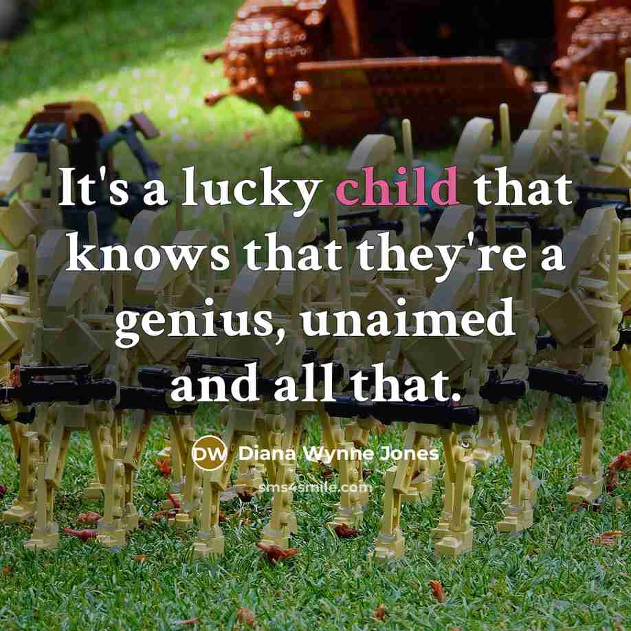 “It's a lucky child that knows that they're a genius, unaimed and all that.” quote by Diana Wynne Jones