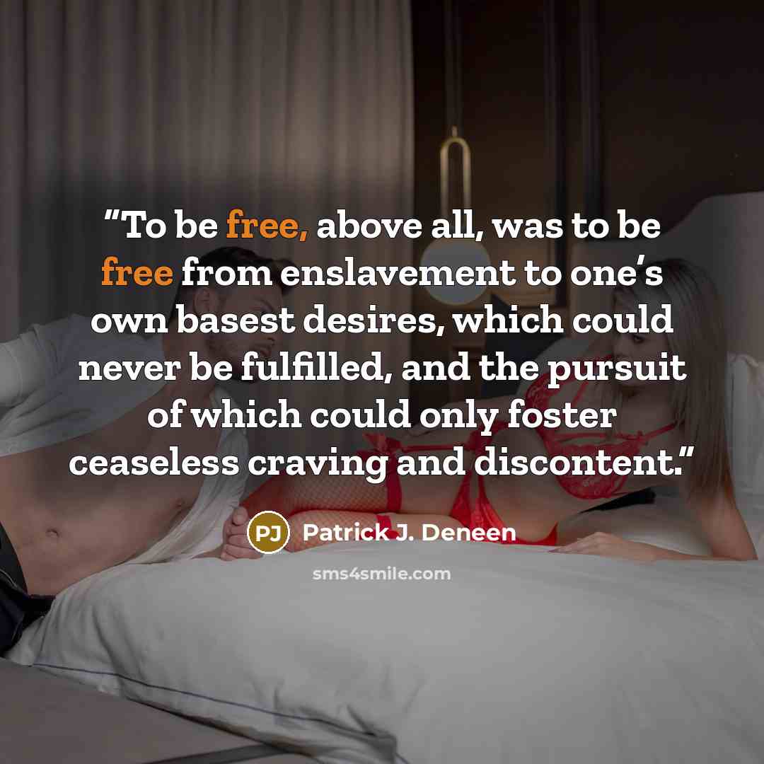 “To be free, above all, was to be free from enslavement to one’s own basest desires, which could never be fulfilled, and the pursuit of which could only foster ceaseless craving and discontent.” quote by Patrick J. Deneen