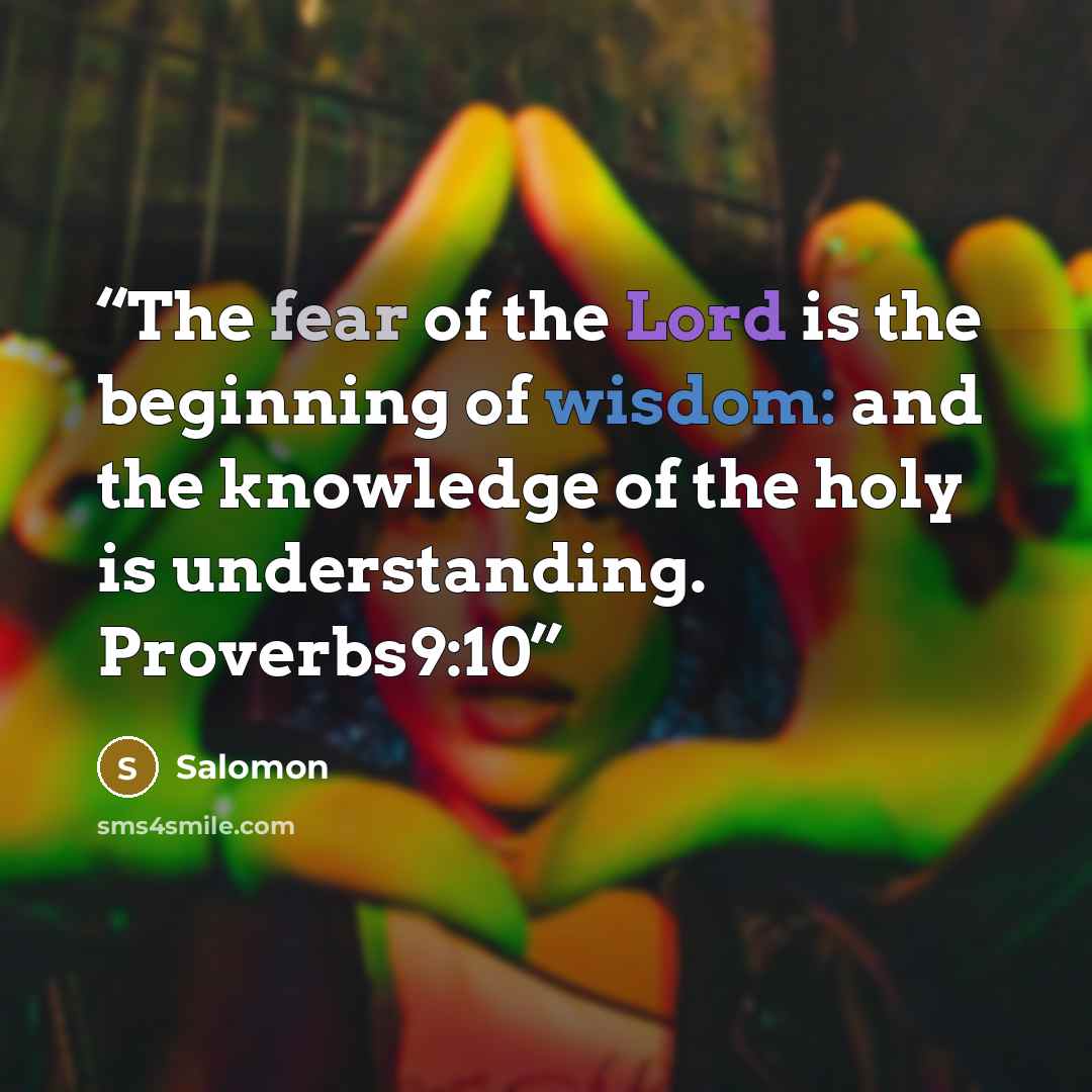 “The fear of the Lord is the beginning of wisdom: and the knowledge of the holy is understanding. Proverbs9:10” quote by Salomon