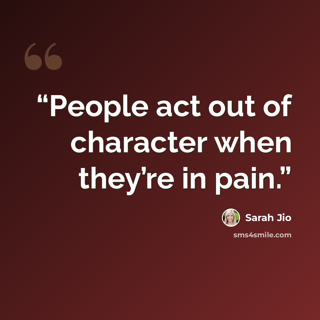 “People act out of character when they’re in pain.” quote by Sarah Jio