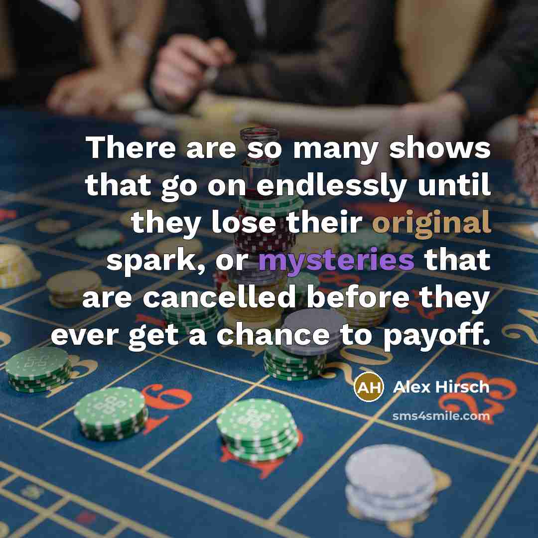 “There are so many shows that go on endlessly until they lose their original spark, or mysteries that are cancelled before they ever get a chance to payoff.” quote by Alex Hirsch