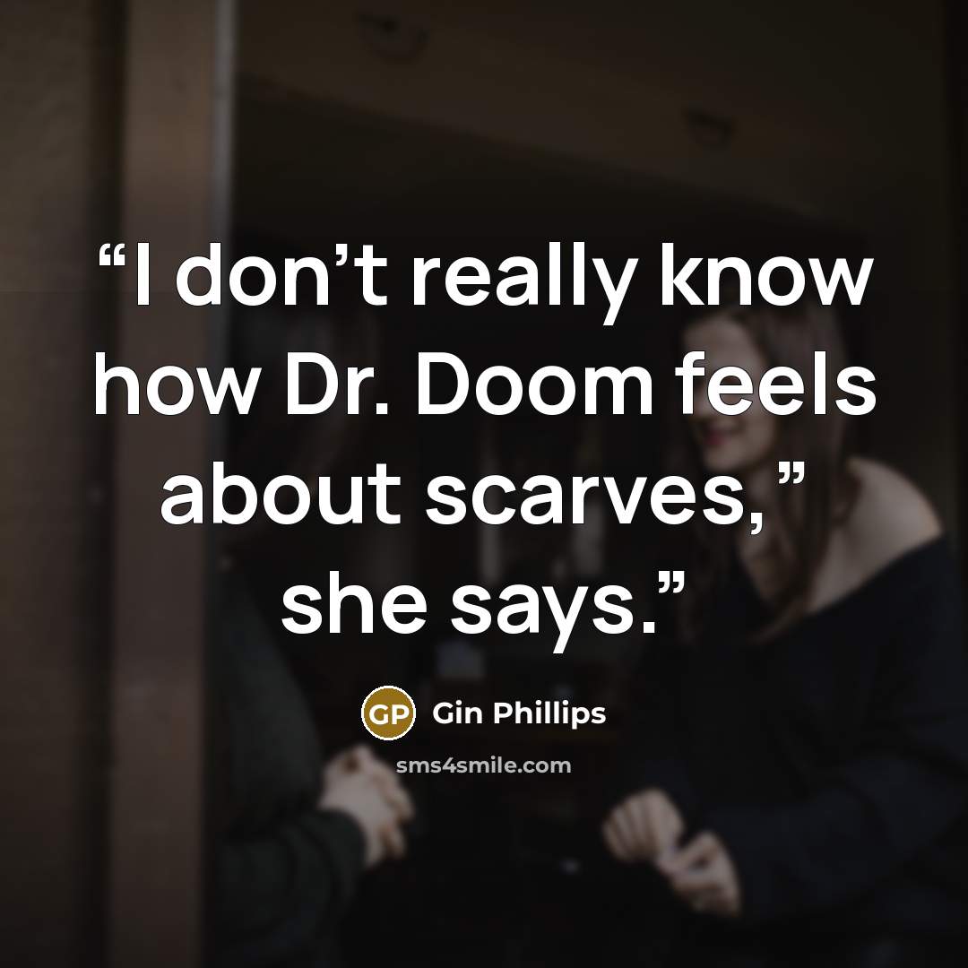 “I don’t really know how Dr. Doom feels about scarves,” she says.” quote by Gin Phillips