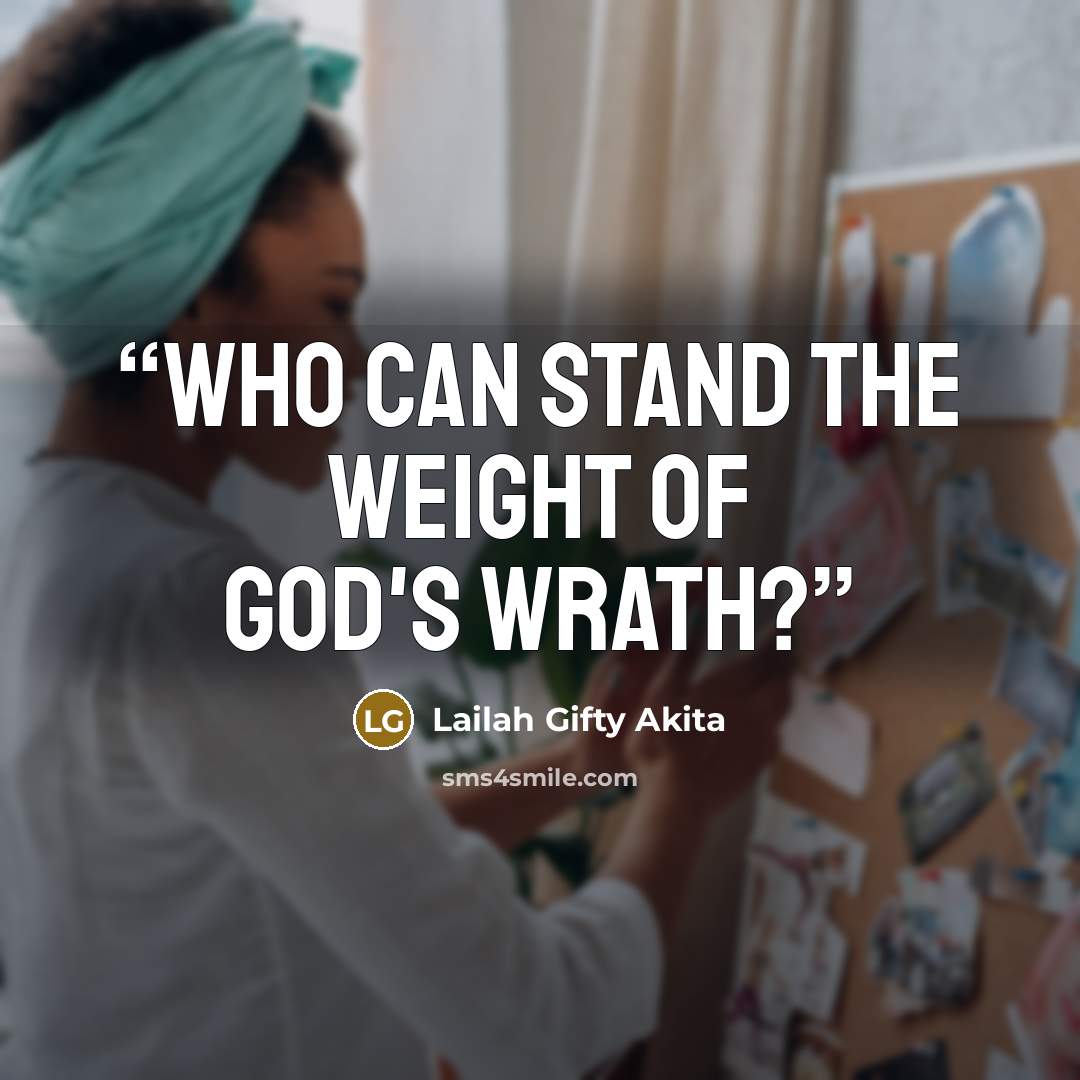 “Who can stand the weight of God's wrath?” quote by Lailah Gifty Akita