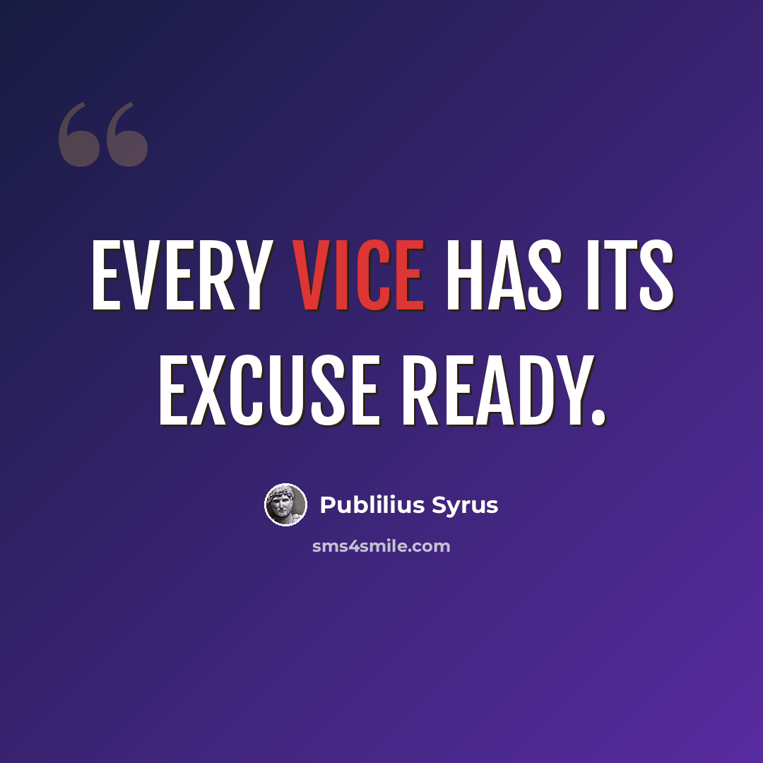 “Every vice has its excuse ready.” quote by Publilius Syrus