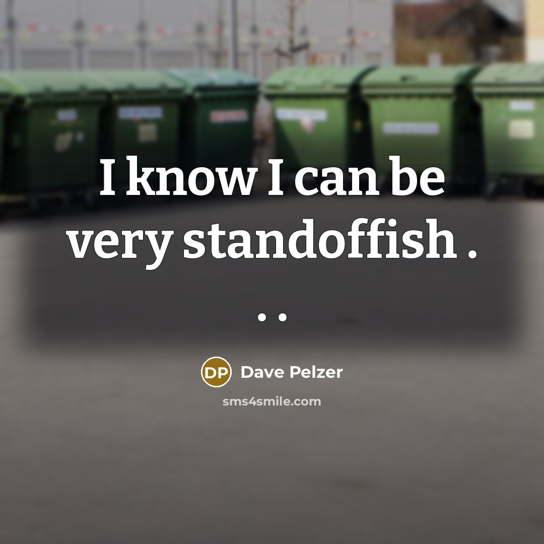 “I know I can be very standoffish . . .” quote by Dave Pelzer