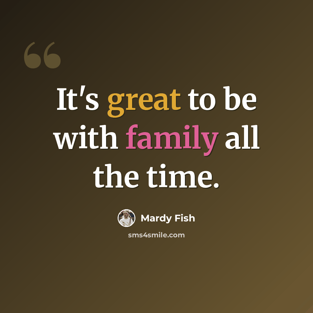 “It's great to be with family all the time.” quote by Mardy Fish