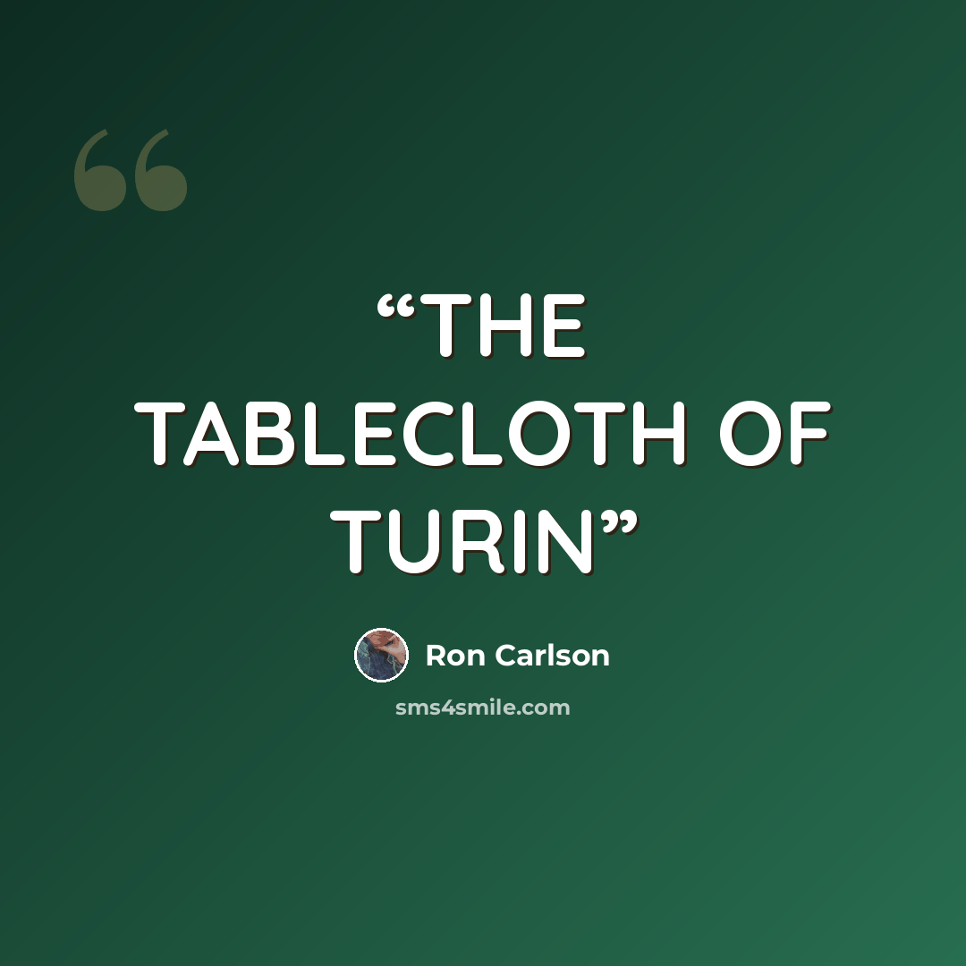 “THE TABLECLOTH OF TURIN” quote by Ron Carlson