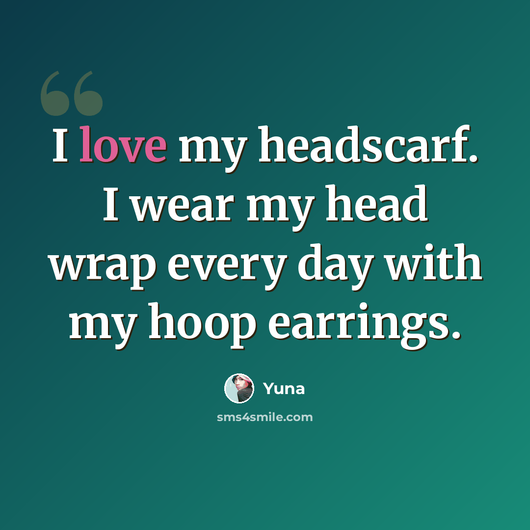“I love my headscarf. I wear my head wrap every day with my hoop earrings.” quote by Yuna