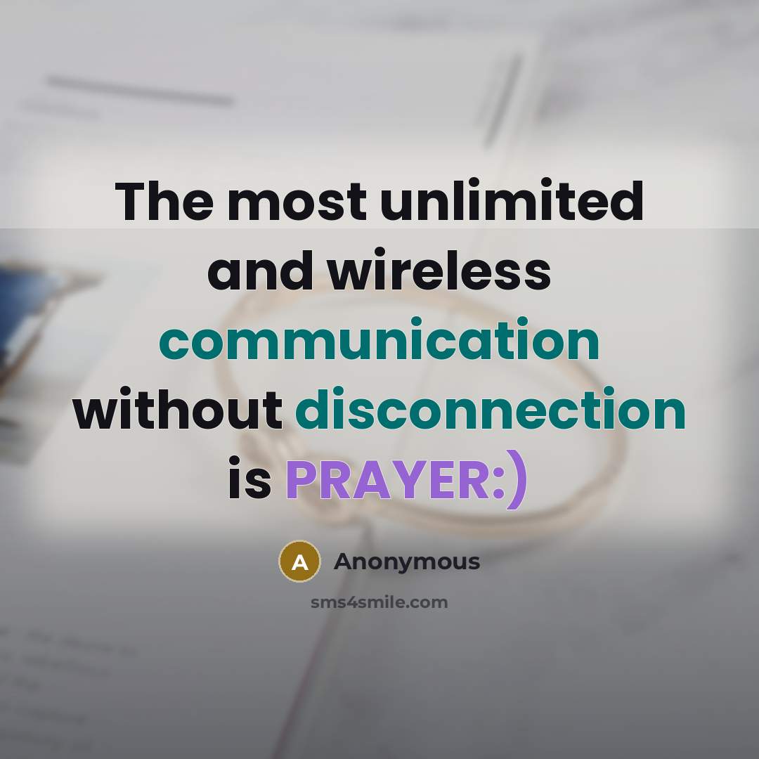 “The most unlimited and wireless communication without disconnection is PRAYER:)” quote by Anonymous