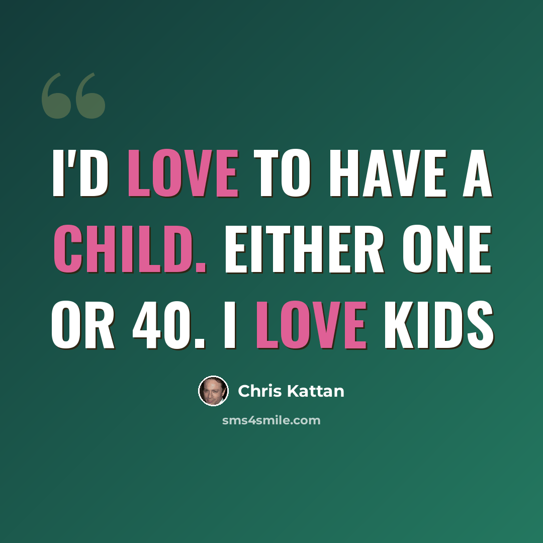 “I'd love to have a child. Either one or 40. I love kids” quote by Chris Kattan