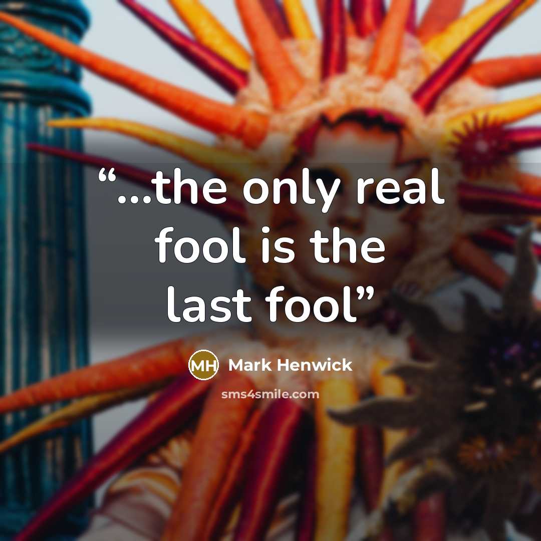 “...the only real fool is the last fool” quote by Mark Henwick