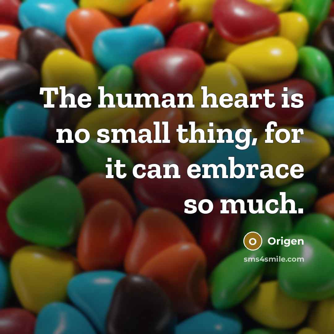 “The human heart is no small thing, for it can embrace so much.” quote by Origen