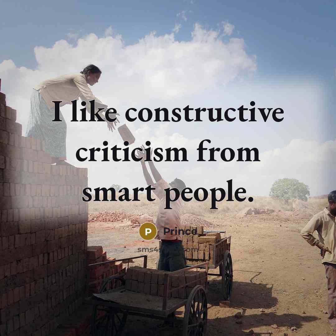 “I like constructive criticism from smart people.” quote by Prince