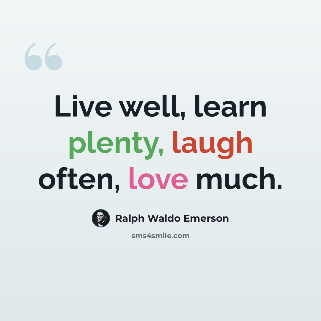 “Live well, learn plenty, laugh often, love much.” quote by Ralph Waldo Emerson