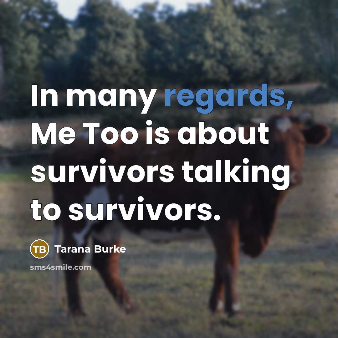 “In many regards, Me Too is about survivors talking to survivors.” quote by Tarana Burke
