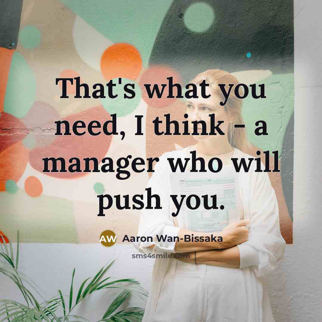 “That's what you need, I think - a manager who will push you.” quote by Aaron Wan-Bissaka
