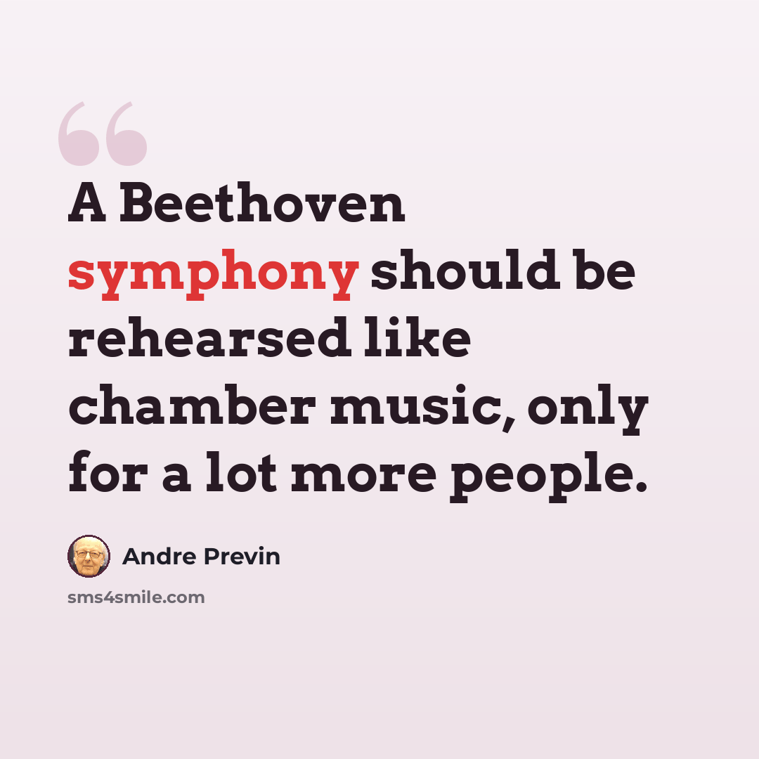 “A Beethoven symphony should be rehearsed like chamber music, only for a lot more people.” quote by Andre Previn