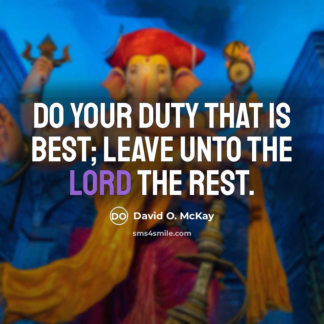 “Do your duty that is best; leave unto the Lord the rest.” quote by David O. McKay