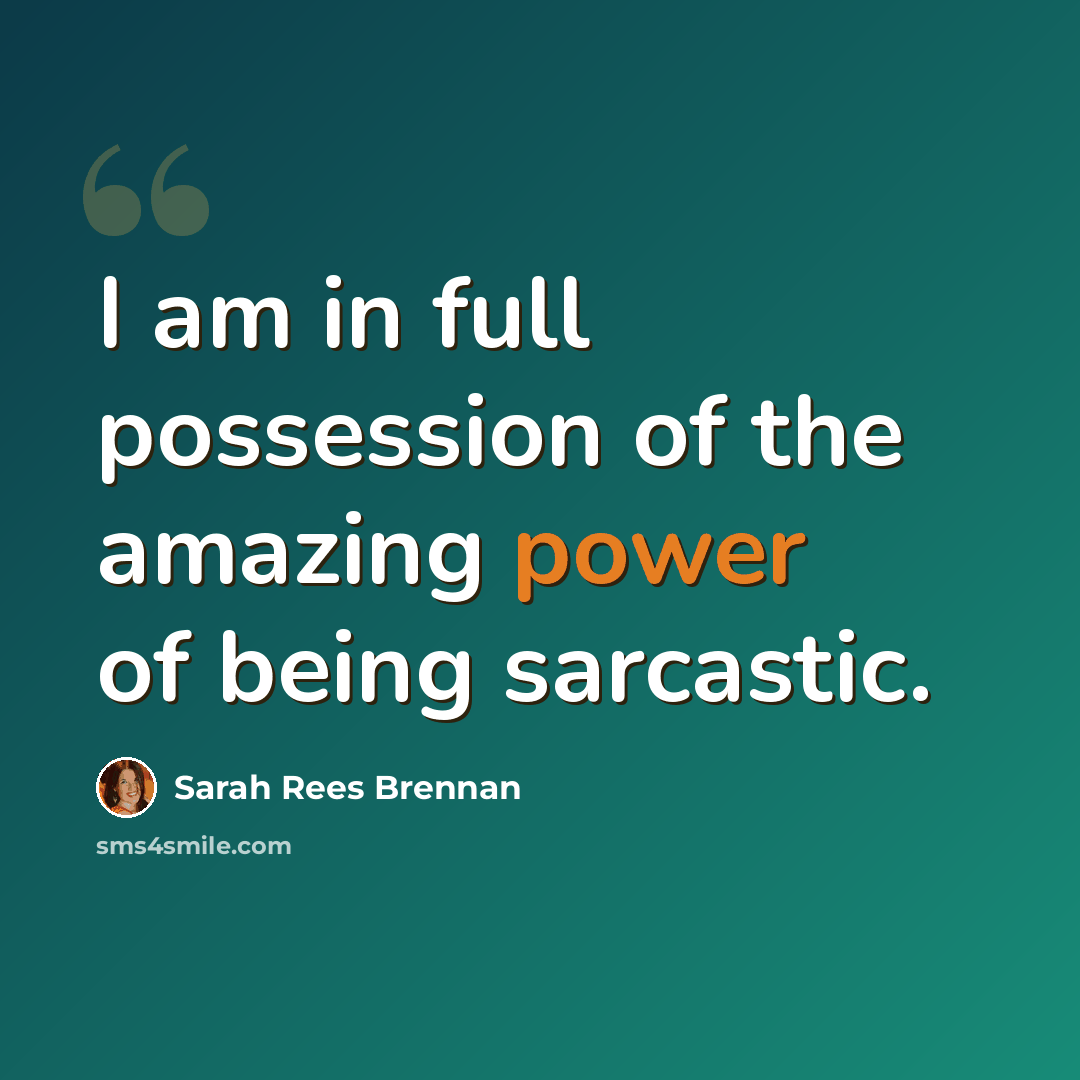 “I am in full possession of the amazing power of being sarcastic.” quote by Sarah Rees Brennan