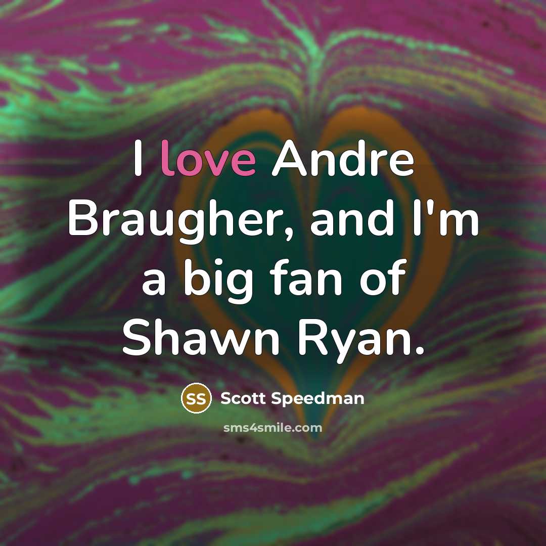“I love Andre Braugher, and I'm a big fan of Shawn Ryan.” quote by Scott Speedman