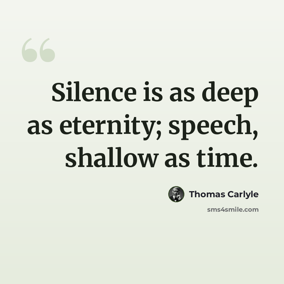 “Silence is as deep as eternity; speech, shallow as time.” quote by Thomas Carlyle