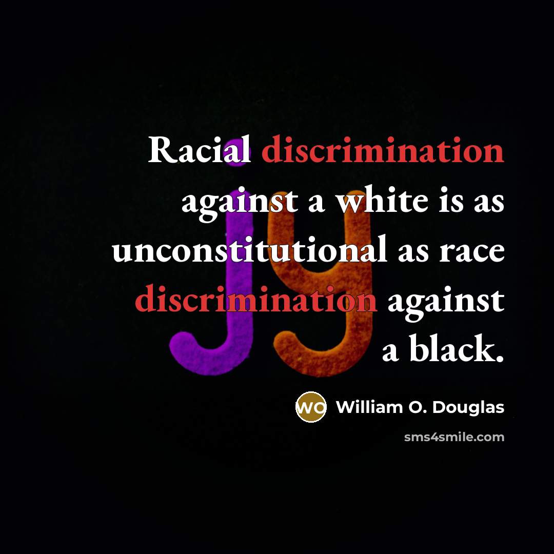 “Racial discrimination against a white is as unconstitutional as race discrimination against a black.” quote by William O. Douglas