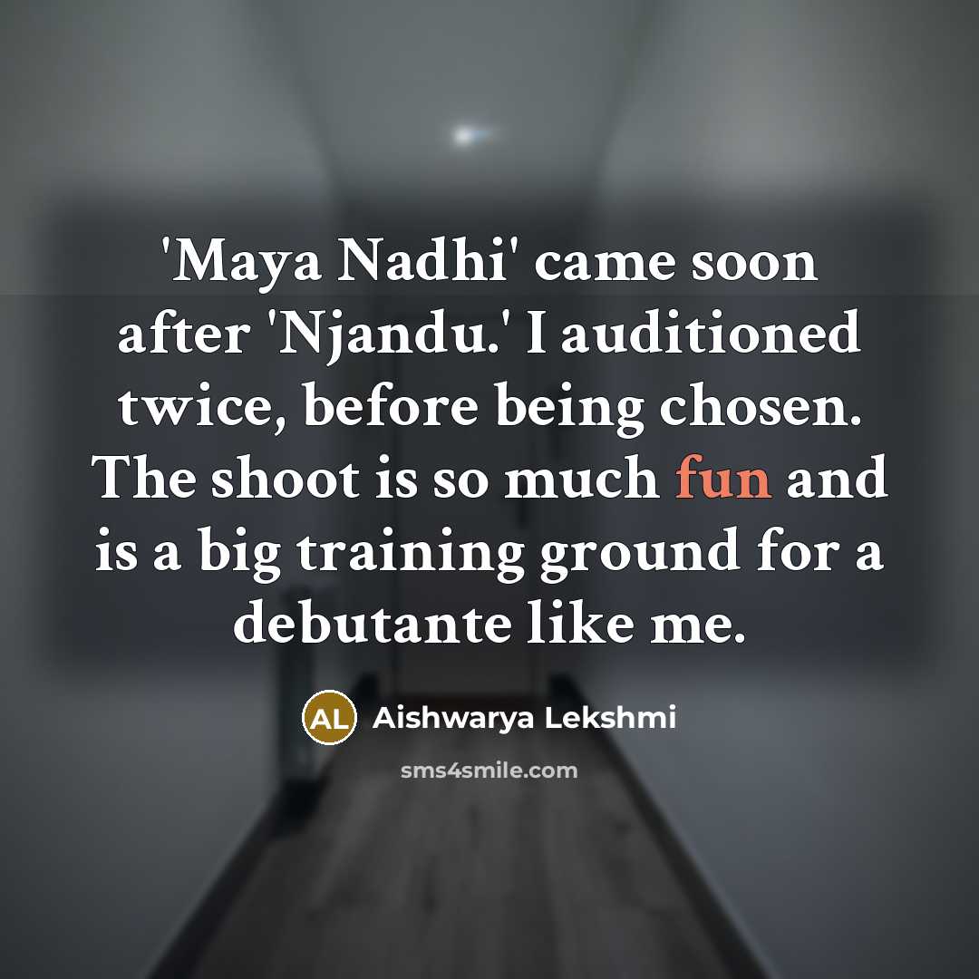 “'Maya Nadhi' came soon after 'Njandu.' I auditioned twice, before being chosen. The shoot is so much fun and is a big training ground for a debutante like me.” quote by Aishwarya Lekshmi