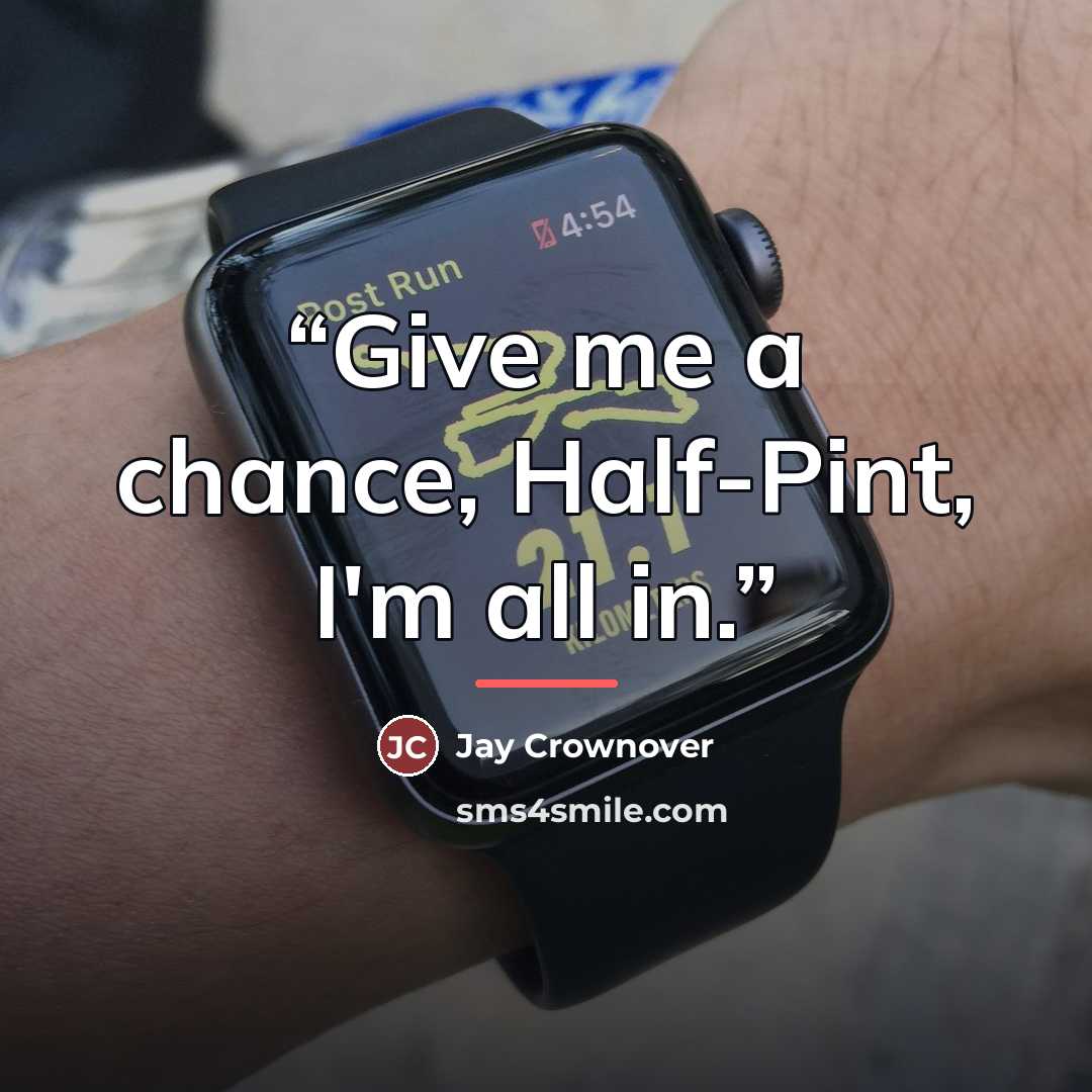 “Give me a chance, Half-Pint, I'm all in.” quote by Jay Crownover