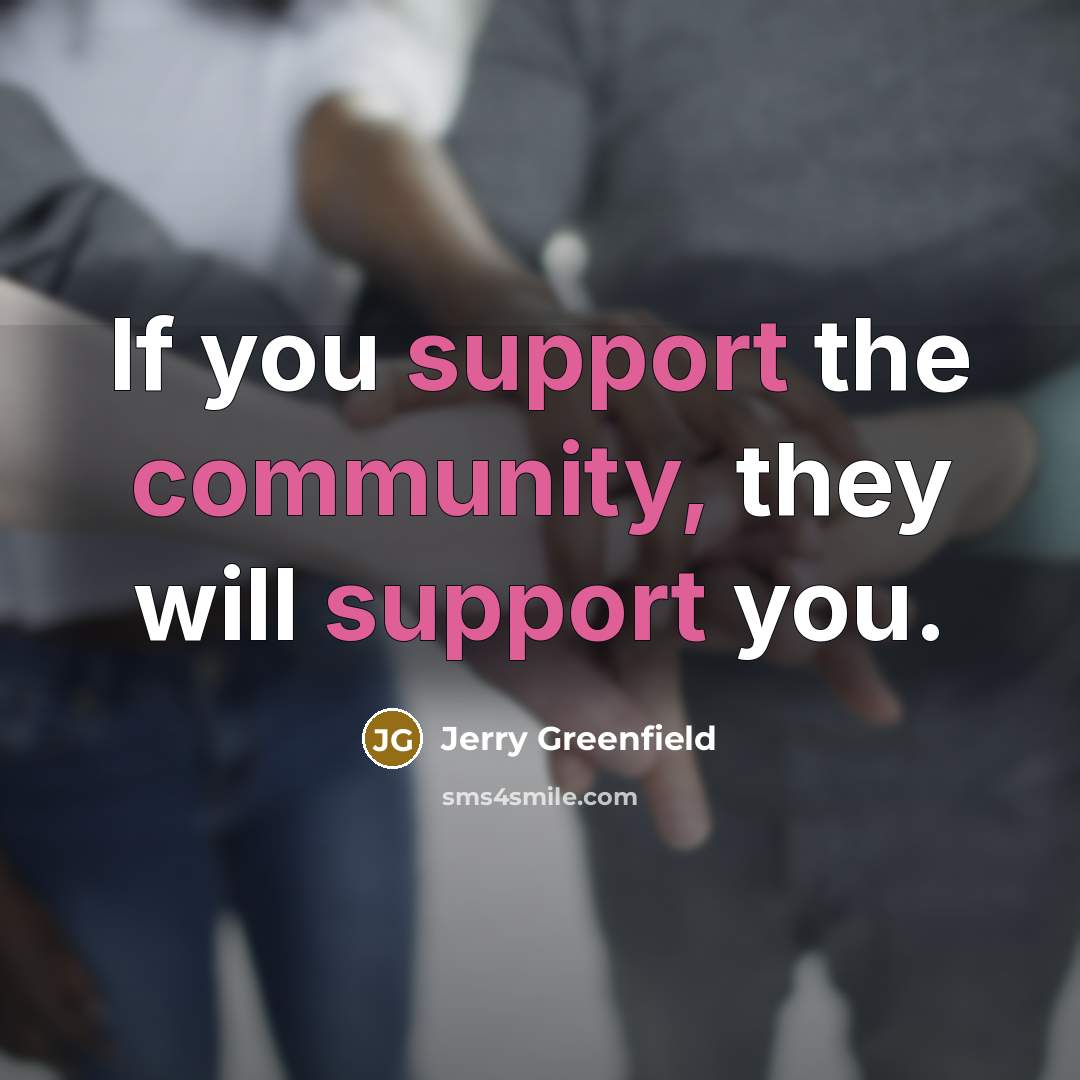“If you support the community, they will support you.” quote by Jerry Greenfield