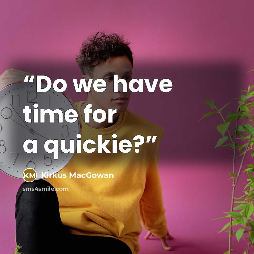 “Do we have time for a quickie?” quote by Kirkus MacGowan