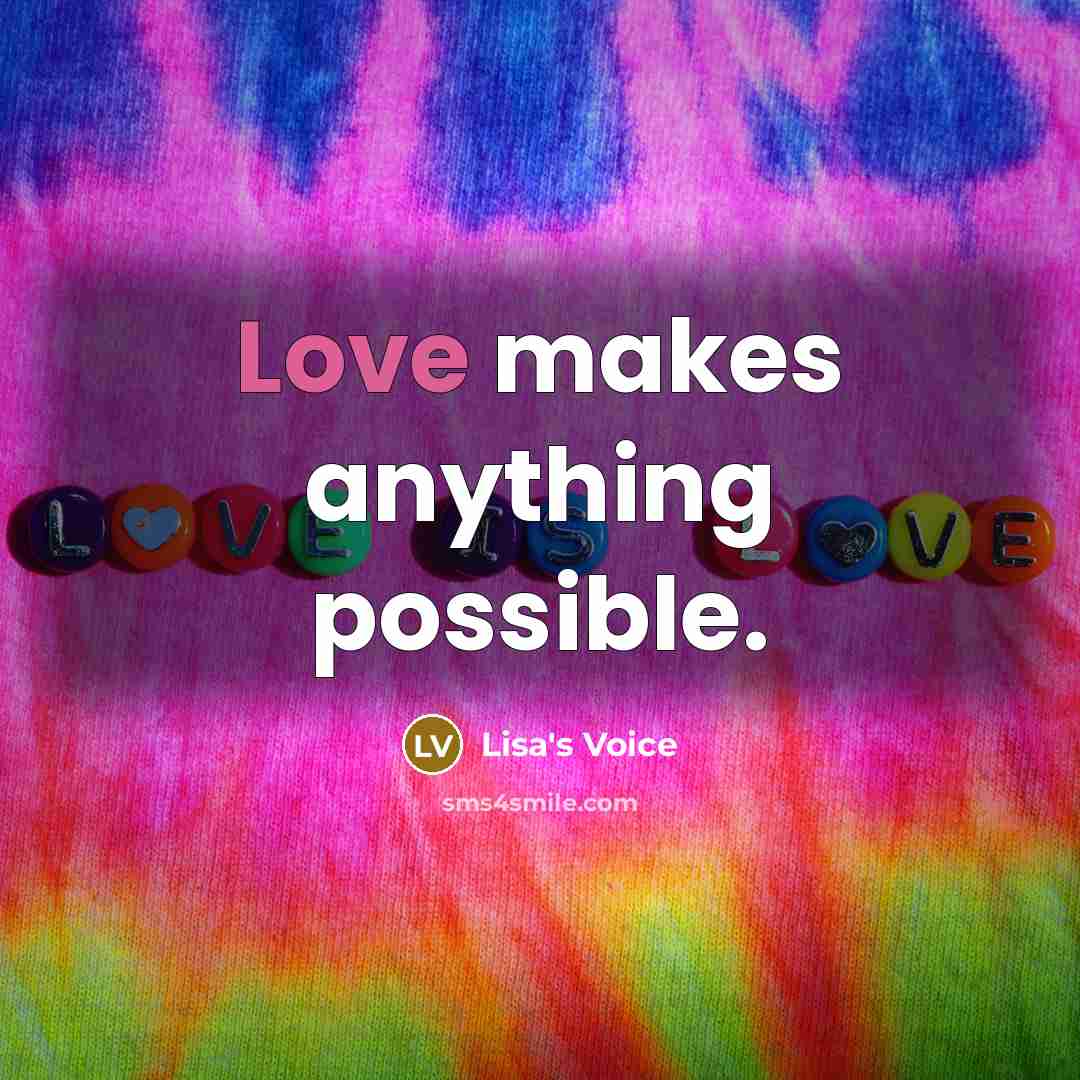 “Love makes anything possible.” quote by Lisa's Voice