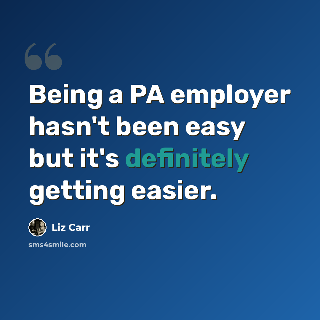 “Being a PA employer hasn't been easy but it's definitely getting easier.” quote by Liz Carr