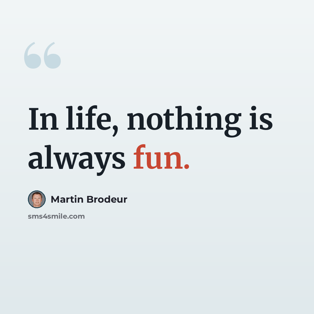“In life, nothing is always fun.” quote by Martin Brodeur