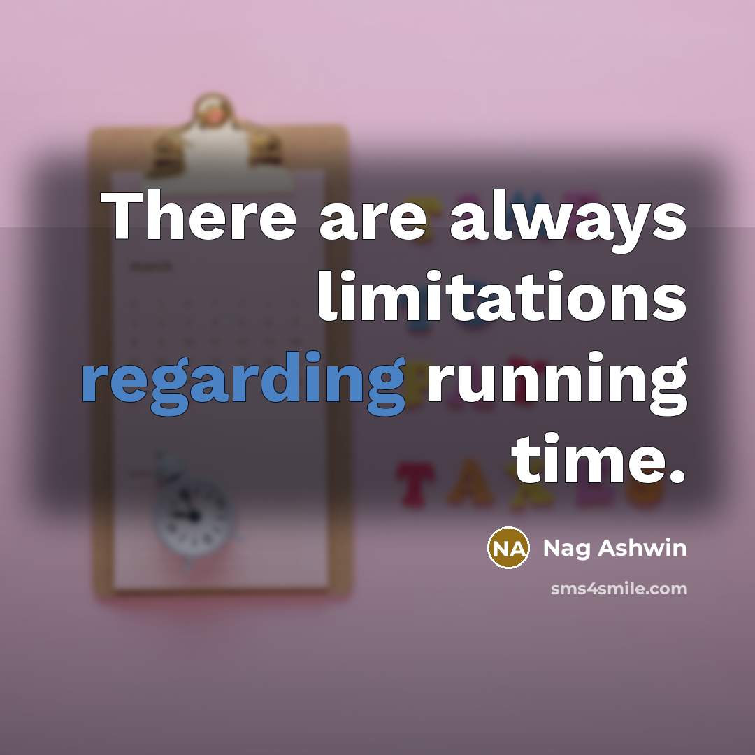 “There are always limitations regarding running time.” quote by Nag Ashwin