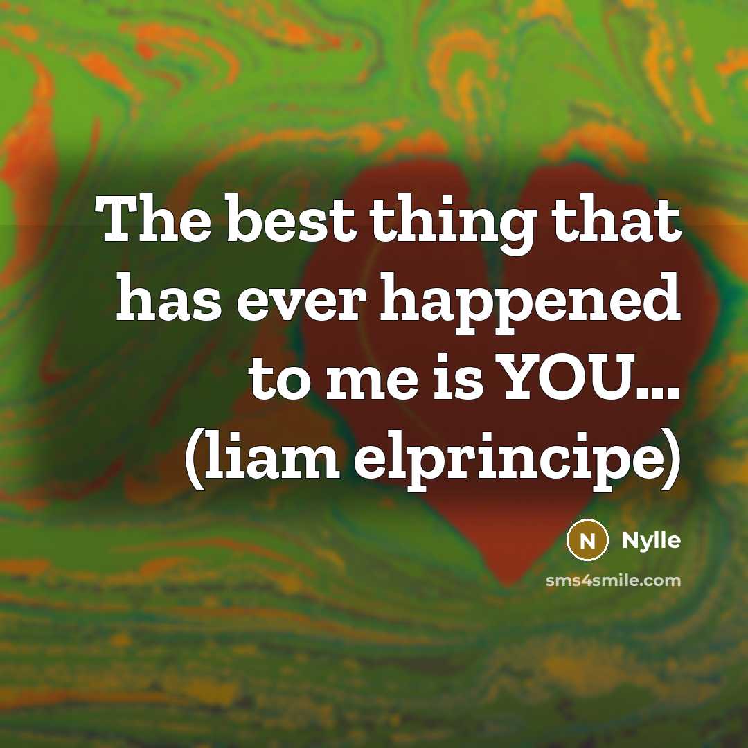 “The best thing that has ever happened to me is YOU... (liam elprincipe)” quote by Nylle