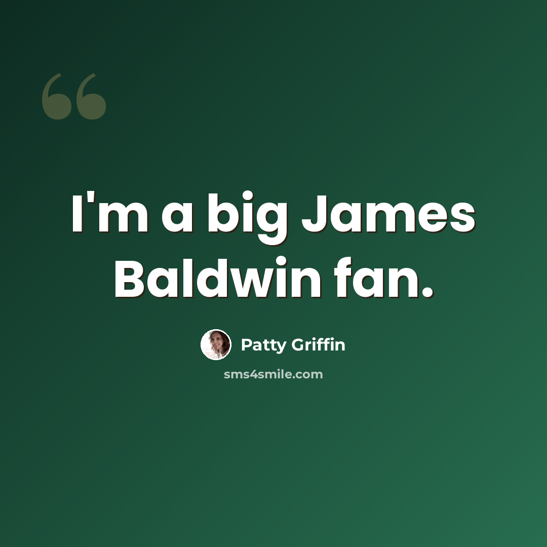 “I'm a big James Baldwin fan.” quote by Patty Griffin