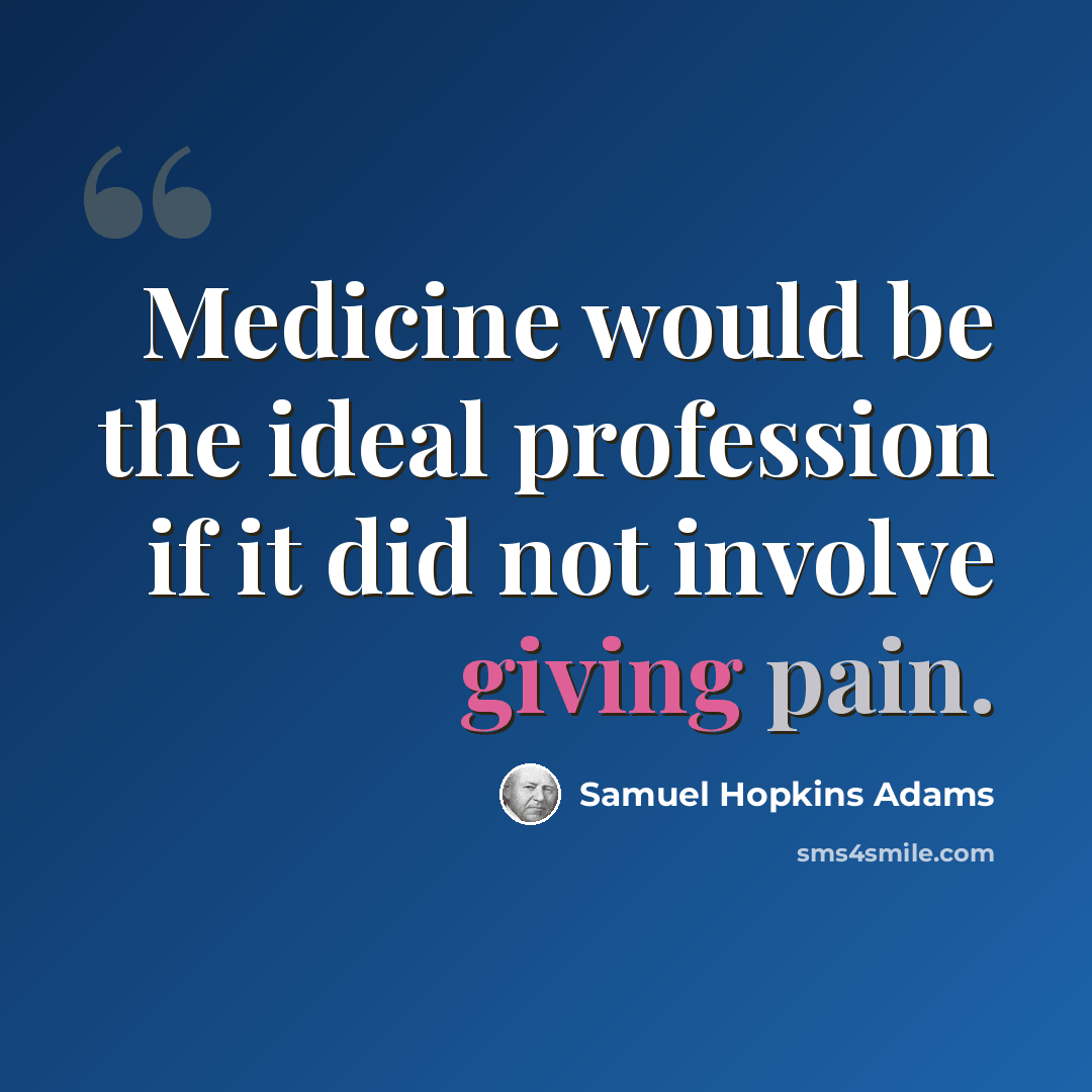 “Medicine would be the ideal profession if it did not involve giving pain.” quote by Samuel Hopkins Adams