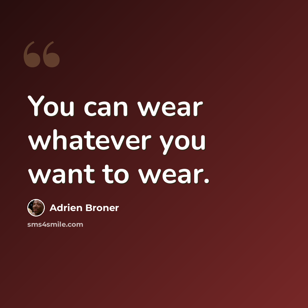 “You can wear whatever you want to wear.” quote by Adrien Broner