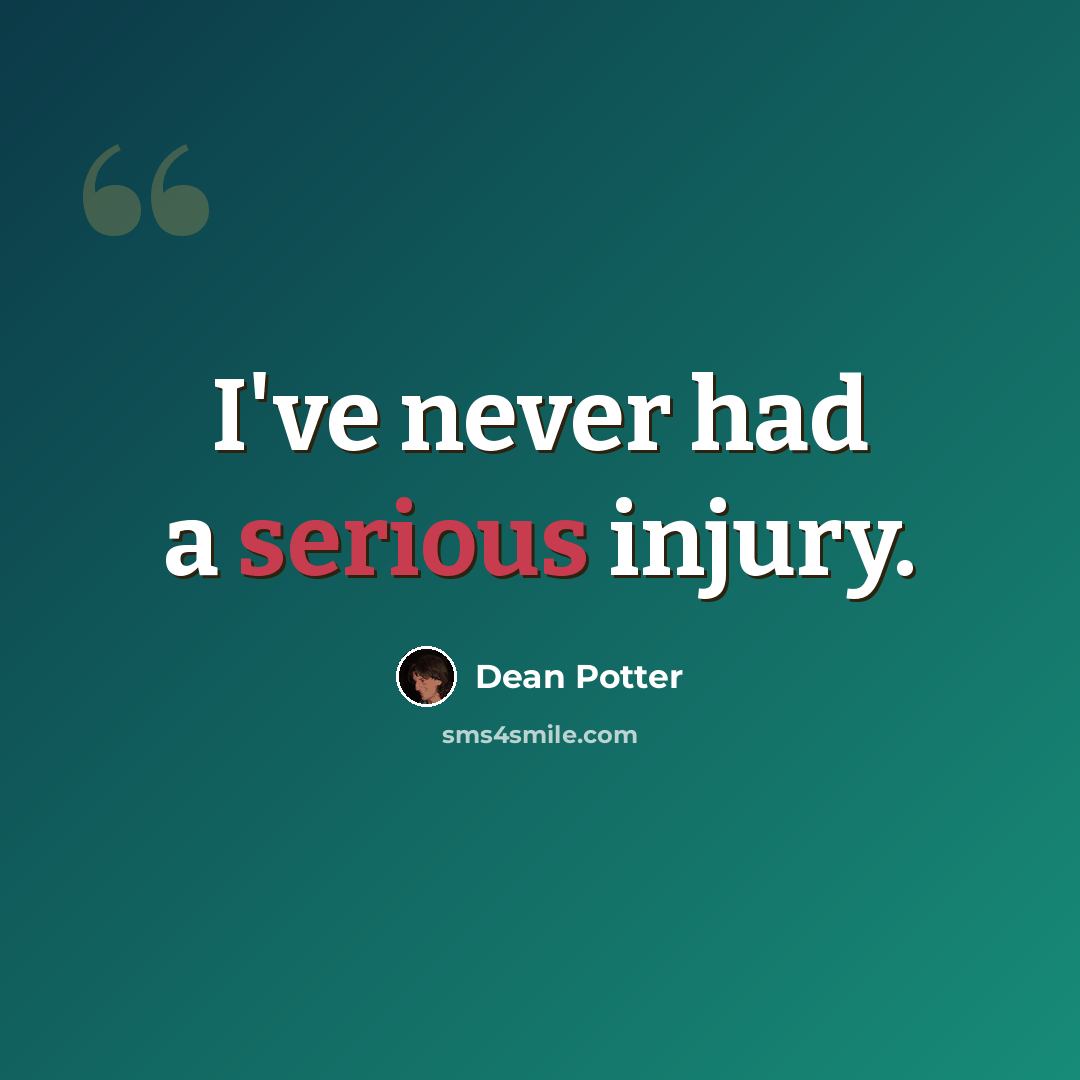 “I've never had a serious injury.” quote by Dean Potter