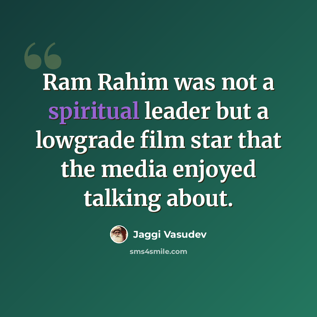 “Ram Rahim was not a spiritual leader but a lowgrade film star that the media enjoyed talking about.” quote by Jaggi Vasudev