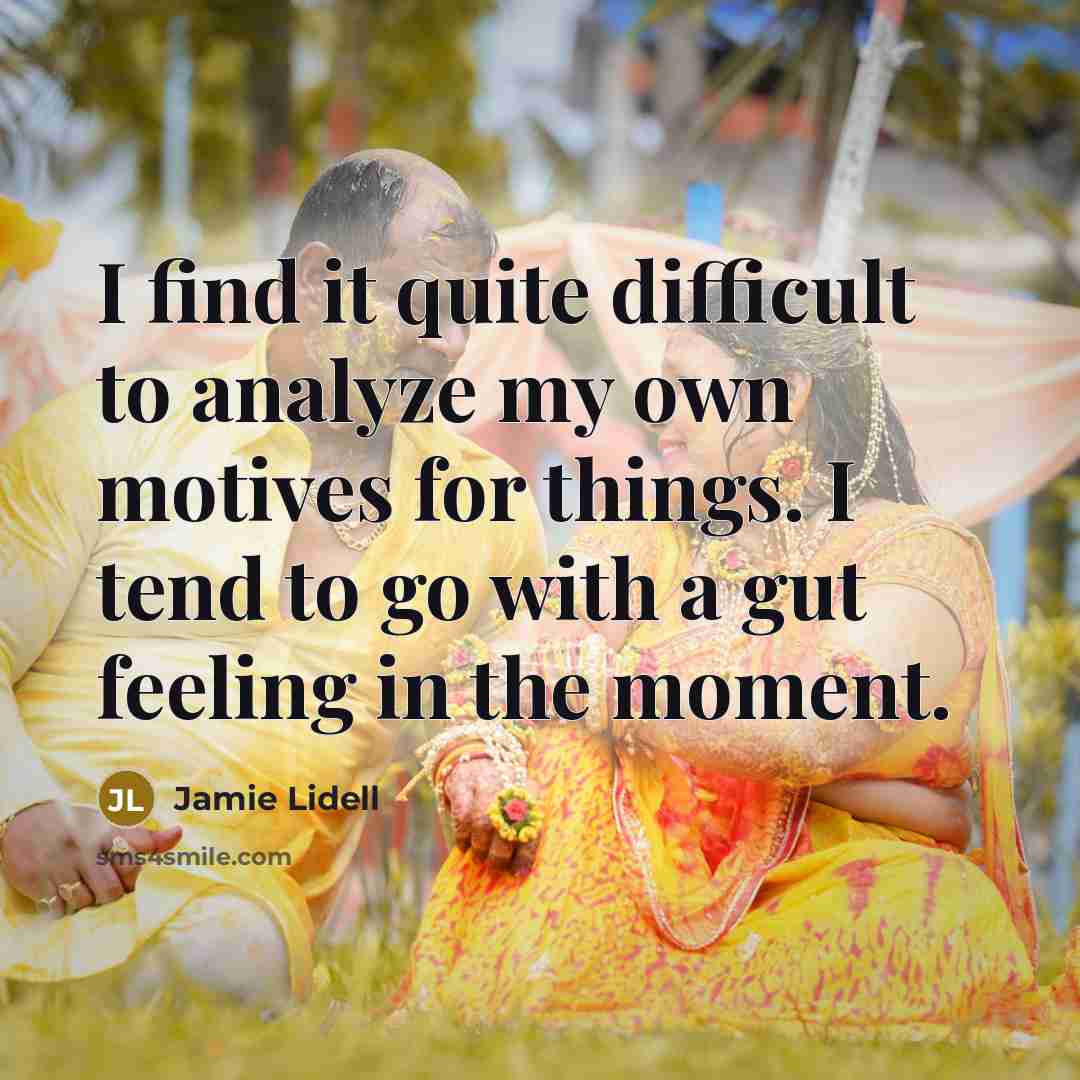“I find it quite difficult to analyze my own motives for things. I tend to go with a gut feeling in the moment.” quote by Jamie Lidell