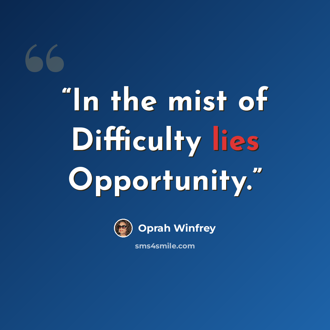 “In the mist of Difficulty lies Opportunity.” quote by Oprah Winfrey