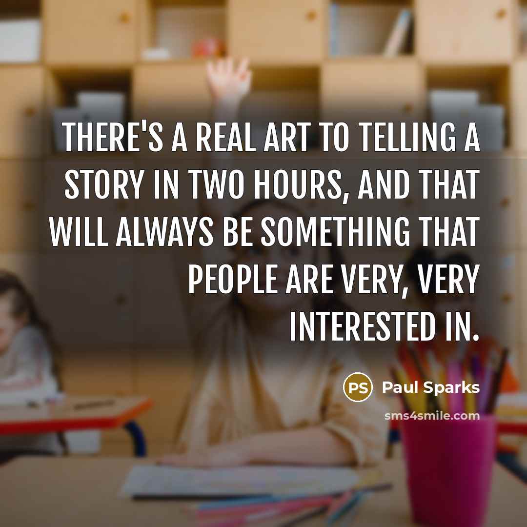 “There's a real art to telling a story in two hours, and that will always be something that people are very, very interested in.” quote by Paul Sparks