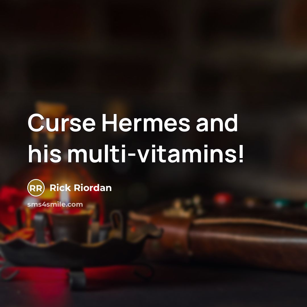 “Curse Hermes and his multi-vitamins!” quote by Rick Riordan
