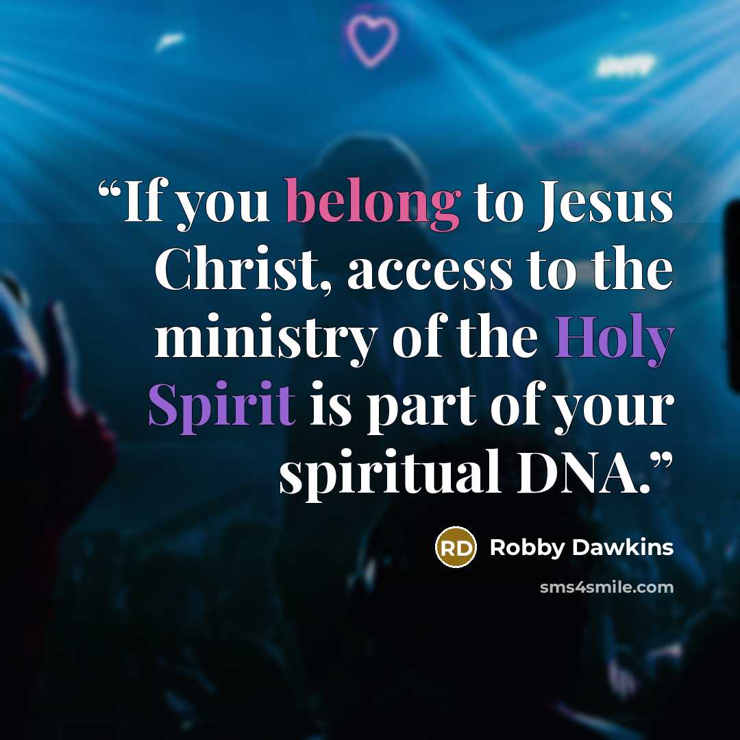 “If you belong to Jesus Christ, access to the ministry of the Holy Spirit is part of your spiritual DNA.” quote by Robby Dawkins