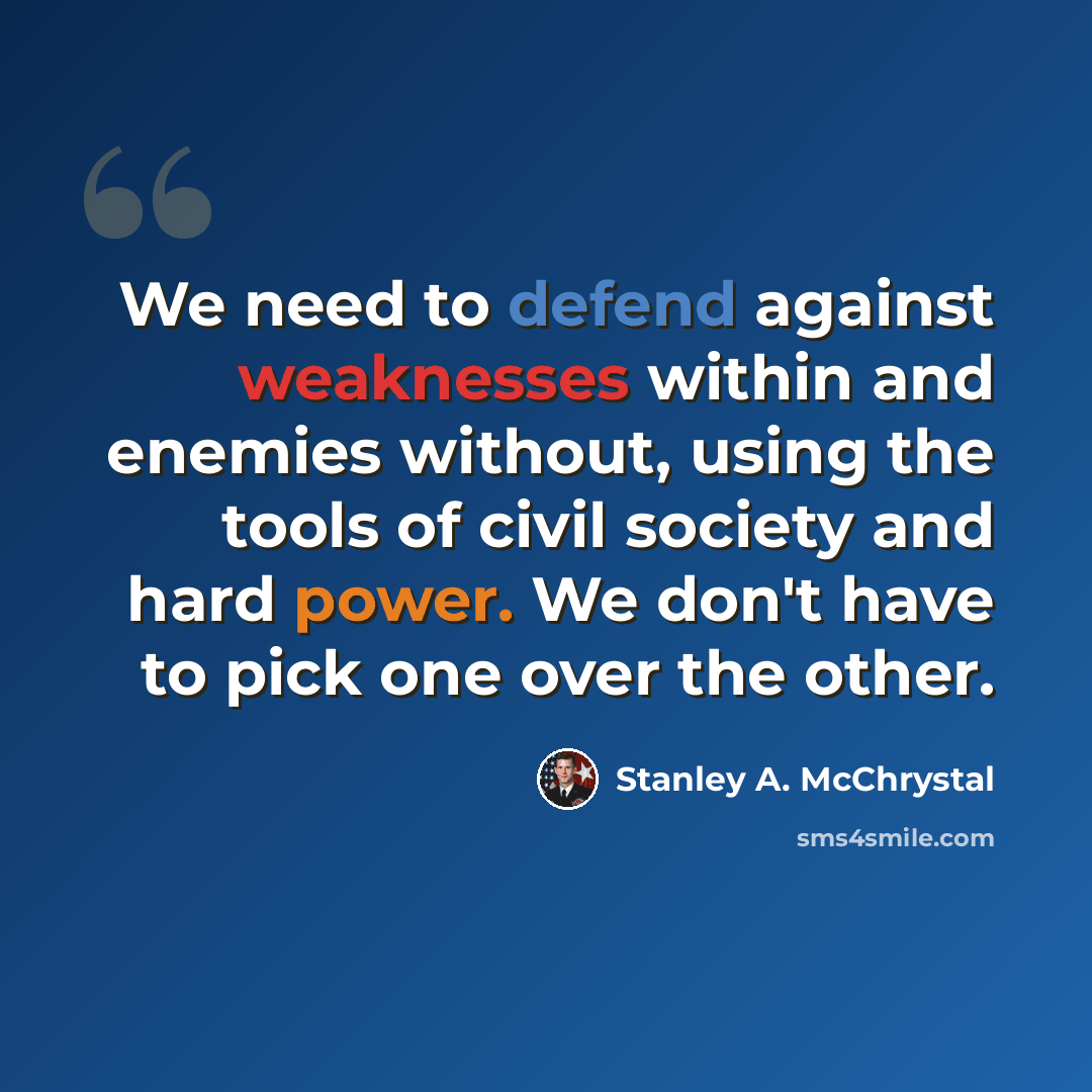 “We need to defend against weaknesses within and enemies without, using the tools of civil society and hard power. We don't have to pick one over the other.” quote by Stanley A. McChrystal